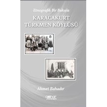 Etnografik Bir Bakışla Karacakurt Türkmen Köylüsü / Ahmet Bahadır