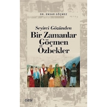 Seyirci Gözünden Bir Zamanlar Göçmen Özbekler - Ensar Göçmez - Çizgi Kitabevi