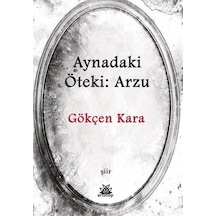 Aynadaki Öteki: Arzu / Gökçen Kara