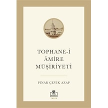 Tophane-i Amire Müşiriyeti - Pınar Çevik Azap - Timaş Akademi