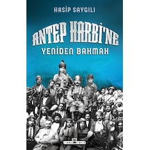 Antep Harbi'ne Yeniden Bakmak - Hasip Saygılı - Timaş Yayınları