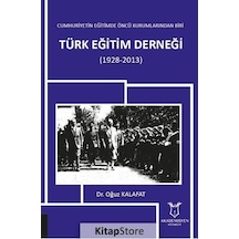 Türk Eğitim Derneği 1928-2013-Cumhuriyetin Eğitimde Öncü Kurumlarından Biri - Oğuz Kalafat - Akademisyen Kitabevi