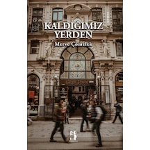 Kaldığımız Yerden / Merve Çömelek