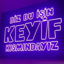 Biz Bu İşin Keyif Kısmındayız Neon Led Tabela