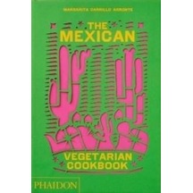The Mexican Vegetarian Cookbook : 400 authentic everyday recipes for the home cook - Margarita Carrillo Arronte - Phaidon