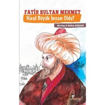 Fatih Sultan Mehmet Nasıl Büyük Insan Oldu ? 9786059728140