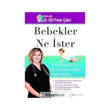 Bebekler Ne İster: 0-2 Yaş Bebekler için Ay Ay Gelişim ve Sağlıklı Büyüme Rehberi - Elif Pınar Çakır - Koridor Yayıncılık