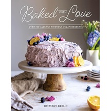 Baked With Love: Over 100 Allergy-friendly Vegan Desserts