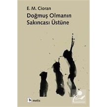 Doğmuş Olmanın Sakıncası Üstüne / Emil Michel Cioran