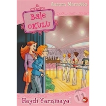Bale Okulu 6 - Haydi Yarışmaya! - Aurora Marsotto - Beyaz Balina Yayınları