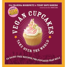 Vegan Cupcakes Take Over The World: 75 Dairy-free Recipes For Cupcakes That Rule
