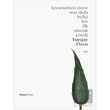 Kıyametten önce Son Defa Belki Bir İlk Olarak Şimdi - Turgay Özen - Hayykitap