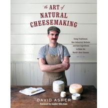 The Art Of Natural Cheesemaking: Using Traditional, Non-ındustrial Methods And Raw Ingredients To Make The World's Best Cheeses