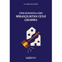 Türk Hukukuna Göre Mirasçılıktan Cezai Çıkarma
