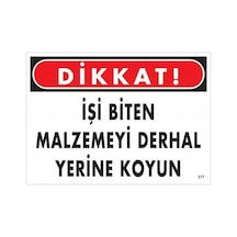 Dikkat İşi Biten Malzemeyi Derhal Yerine Koy Uyarı Levhası 25x35 No: 217
