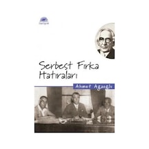 Serbest Fırka Hatıraları - Ahmet Ağaoğlu - İletişim Yayınları