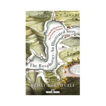 The Bosphorus: An Illustrated Story Boğaziçinin Tarih A. İngilizce - Sedat