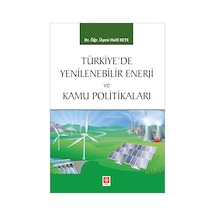 Türkiye'de Yenilenebilir Enerji ve Kamu Politikalar - Halil Kete - Ekin Basım Yayın