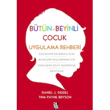 Bütün Beyinli Çocuk Uygulama Rehberi - Daniel J. Siegel -  Tina Payne Bryson - Diyojen Yayıncılık