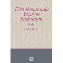 Türk Romanında Yazar ve Başkalaşım - Jale Parla - İletişim Yayınları