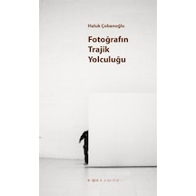 Fotoğrafın Trajik Yolculuğu - Haluk Çobanoğlu - Espas Sanat Kuram Yayınları