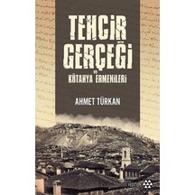 Tehcir Gerçeği ve Kütahya Ermenileri - Ahmet Türkan - Yeditepe Yayınevi