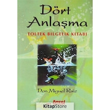 Dört Anlaşma: Toltek Bilgelik Kitabı - Don Miguel Ruiz