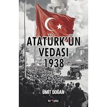 Atatürk'ün Vedası 1938 / Ümit Doğan