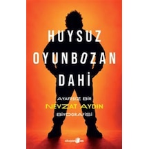Huysuz, Oyunbozan, Dahi & Ayarsız Bir Nevzat Aydın Biyografisi