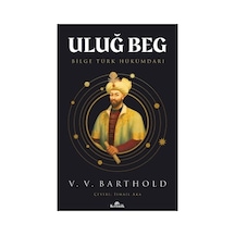 Uluğ Beg: Bilge Türk Hükümdarının Hayatı Ve Başarıları