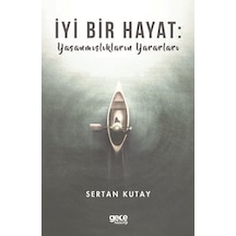 İyi Bir Hayat: Yaşanmışlıkların Yararları - Sertan Kutay - Gece Kitaplığı