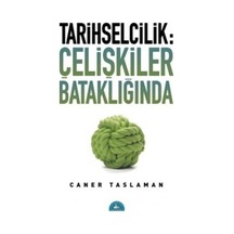 Tarihselcilik: Çelişkiler Bataklığında - Caner Taslaman - İstanbul Yayınevi
