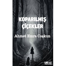 Koparılmış Çiçekler / Ahmet Emre Coşkun