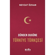 Dünden Bugüne Türkiye Türkçesi  - Nevzat Özkan  - Bilge Kültür Sanat