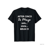 Flood Of Style Cinco De Mayo'dan Sonra 6-7 Bruh Komik Meme T-shirt Erkekler Kadınlar Için % 100% Pamuk T Shi Siyah
