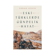 Eski Türklerde Günlük Hayat Ve Kültürel Alışkanlıklar