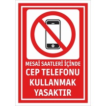 Mesai Saatleri İçinde Cep Telefonu Kullanmak Yasaktır Uyarı Levhası İş Güvenliği İkaz Tabelası 25cmx35cm