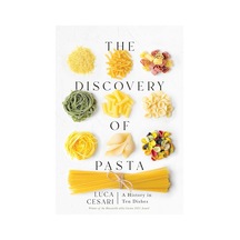 The Discovery Of Pasta: A History İn Ten Dishes