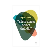 Şiirin Amacı Anlam   Değildir
