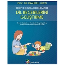 Erken Çocukluk Döneminde Dil Becerilerini Geliştirme - İbrahim Halil Diken - Eğiten Kitap