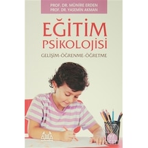 Eğitim Psikolojisi Gelişim - Öğrenme - Öğretme - Doç. Dr. Yasemin Akman -  Prof. Dr. Münire Erden - Arkadaş Yayıncılık
