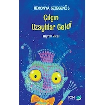 Çılgın Uzaylılar Geldi - Hexonya Gezegeni 3 - Aytül Akal - Fom Kitap