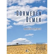 Görmeden Ölmek - İbrahim Tenekeci - Profil Kitap