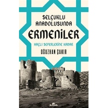 Selçuklu Anadolusunda Ermeniler & Haçlı Seferlerine Kadar / Oğ...