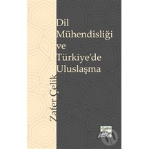 Dil Mühendisliği ve Türkiye'de Uluslaşma  - Zafer Çelik  - Siyasiyat Yayınları
