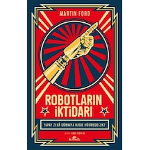 Robotların İktidarı - Yapay Zeka Dünyaya Nasıl Hükmedecek? - Martin Ford - Kronik Kitap