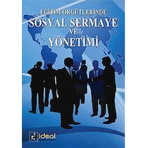 Eğitim Örgütlerinde Sosyal Sermaye ve Yönetimi  - Yavuz Akbulut  -  Fatih Töremen  - İdeal Kültür Yayıncılık