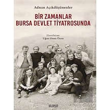 Bir Zamanlar Bursa Devlet Tiyatrosunda - Adnan Açıkdüşünenler - Ihlamur Kitap