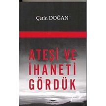 Ateşi ve İhaneti Gördük - Çetin Doğan - Kastaş Yayınları