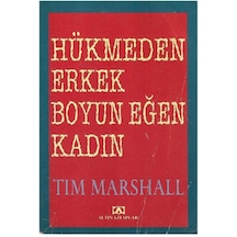 Hükmeden Erkek Boyun Eğen Kadın - Tim Marshall 1.baskı